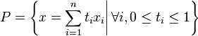 P=\left\{x=\sum_{i=1}^n t_i x_i \Bigg|\,  \forall i , 0\leq t_i \leq 1\right\}