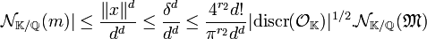 \mathcal N_{\mathbb K/\mathbb Q}(m)|\le\frac{\|x\|^d}{d^d} \le \frac {\delta^d}{d^d}\le \frac {4^{r_2}d!}{\pi^{r_2}d^d}|\text{discr}(\mathcal O_{\mathbb K})|^{1/2}.\mathcal N_{\mathbb K/\mathbb Q}(\mathfrak M)