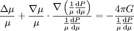  \frac{\Delta \mu}{\mu} + \frac{\nabla \mu}{\mu} \cdot \frac{\nabla \left(\frac{1}{\mu}\frac{{\rm d}P}{{\rm d}\mu} \right)}{\frac{1}{\mu}\frac{{\rm d}P}{{\rm d}\mu}} = - \frac{4 \pi G}{\frac{1}{\mu}\frac{{\rm d}P}{{\rm d}\mu}}  