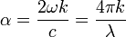 \alpha = \frac{2\omega k}{c} = \frac{4 \pi k}{\lambda}