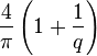 {4 \over \pi}\left(1+{1 \over q}\right)