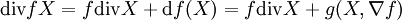 \mathrm{div}fX=f\mathrm{div}X+\mathrm df(X)=f\mathrm{div}X+g(X,\nabla f)