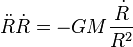 \ddot R \dot R = - G M \frac{\dot R}{R^2}