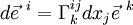  d\vec e^{~i} = \Gamma_k^{ij} dx_j \vec e^{~k}