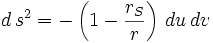 d\,s^2 = - \left(1 - \frac{r_S}{r}\right)\,du\,dv