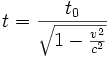 t = {t_0\over{\sqrt{1-{v^2 \over c^2}}}}
