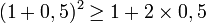 (1+0,5)^2\geq 1+2\times 0,5