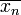 \overline {x_n}