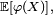 \scriptstyle\ \mathbb{E}\left[\varphi(X)\right],