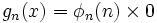 g_n(x) = \phi_n(n) \times 0