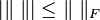 |\|\ \|| \le \|\ \|_F 