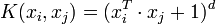 K(x_i,x_j) = (x_i^T \cdot x_j+1)^d