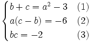  \begin{cases} b+c = a^2 - 3 & (1)\\ a(c - b)= -6  & (2)\\ bc = -2  & (3) \end{cases}