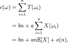 \begin{align} c(\omega)&= \sum_{i=1}^n   T(\omega_{i})\\     &= bn+a\sum_{i=1}^n   X(\omega_{i})\\       &= bn+an\mathbb{E}[X]+o(n),\\   \end{align}