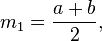 m_1=\frac{a+b}{2}, \,\!