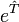 e^{\hat{T}}