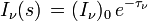 I_\nu(s)\,=(I_\nu)_0\, e^{-\tau_\nu}