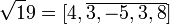 \sqrt 19 = [4, \overline{3,-5,3,8}]