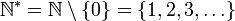 \mathbb N ^{*} = \mathbb N \setminus \{ 0 \} = \{1, 2, 3, \ldots \}