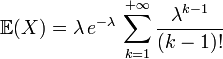 \mathbb{E}(X)=\lambda\,e^{-\lambda}\,\sum_{k=1}^{+{\infty}}\frac{\lambda^{k-1}}{(k-1)!}