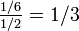 \textstyle\frac{1/6}{1/2}=1/3