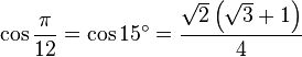 \cos \frac{\pi}{12} = \cos 15^\circ = \frac{\sqrt 2 \left(\sqrt 3 + 1\right)}{4}