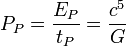 P_P = \frac{E_P}{t_P} = \frac{c^5}{G}\; 