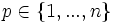 p\in\{1,...,n\}