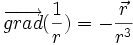 \overrightarrow {grad} ( \frac {1}{r}) =- \frac{\vec r}{r^3}  