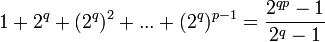 \displaystyle 1+2^q+(2^{q})^2+...+(2^{q})^{p-1} = \frac{2^{q p}-1}{2^q -1}