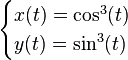 \begin{cases}x(t) = \cos^3(t) \\ y(t) = \sin^3(t)\end{cases}