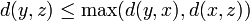 d(y,z) \le \max(d(y,x),d(x,z))
