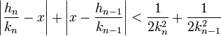 \left|\frac{h_n}{k_n} - x \right| + \left| x - \frac{h_{n-1}}{k_{n-1}} \right|< \frac 1{2k_n^2 }+ \frac 1{2k_{n-1}^2}\;
