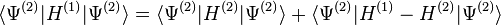 \langle \Psi^{(2)}|H^{(1)}|\Psi^{(2)}\rangle = \langle \Psi^{(2)}|H^{(2)}|\Psi^{(2)}\rangle + \langle \Psi^{(2)}|H^{(1)}-H^{(2)}|\Psi^{(2)}\rangle