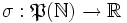 \sigma: \mathfrak{P}(\N) \rightarrow \R