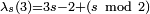 \scriptstyle{\lambda_s(3)=3s-2+(s\, \bmod \, 2)}