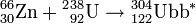 {}^{66}_{30}\mathrm{Zn}+{}^{2}{}^{38}_{92}\mathrm{U}\to {}^{304}_{122}\mathrm{Ubb}^{*}