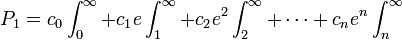 P_{1}=c_{0}\int^{\infty}_{0}+c_{1}e\int^{\infty}_{1}+c_{2}e^{2}\int^{\infty}_{2}+\cdots+c_{n}e^{n}\int^{\infty}_{n}\,