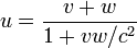 u =  \frac{v+w}{1 + v w / c^2}