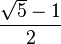 {\sqrt{5} - 1} \over 2