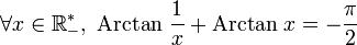 \forall x\in{\R_-^*},\ \mathrm{Arctan}\ \frac{1}{x} + \mathrm{Arctan}\ x= -\frac{\pi}{2}