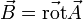 \vec B=\vec{\mathrm{rot}}\vec A
