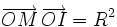 \overrightarrow{OM}\,\overrightarrow{OI}=R^2