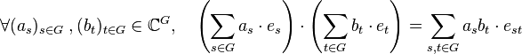 \forall (a_s)_{s\in G} \;, (b_t)_{t\in G}\in \mathbb C^G, \quad \left(\sum_{s\in G} a_s\cdot e_s\right)\cdot\left(\sum_{t\in G} b_t\cdot e_t\right)= \sum_{s,t\in G} a_sb_t\cdot e_{st}\; 