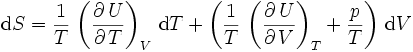 \mathrm{d}S=\frac{1}{T}\,\left(\frac{\partial\,U}{\partial\,T}\right)_{V}\,\mathrm{d}T+\left(\frac{1}{T}\,\left(\frac{\partial\,U}{\partial\,V}\right)_{T}+\frac{p}{T}\right)\,\mathrm{d}V