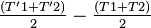 \textstyle{\frac{(T'1 + T'2)}{2} - \frac{(T1 + T2)}{2}}
