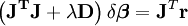 \left(\mathbf{J^TJ+\lambda D}\right)\delta\boldsymbol\beta=\mathbf{J}^T \mathbf{r}