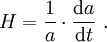 H = \frac{1}{a} \cdot \frac{\mathrm  da}{\mathrm dt}\ .