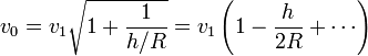 v_0 = v_1 \sqrt{1+\frac1 {h/R}} = v_1 \left ( 1-\frac h {2R} + \cdots \right ) 