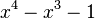 x^4-x^3-1\,